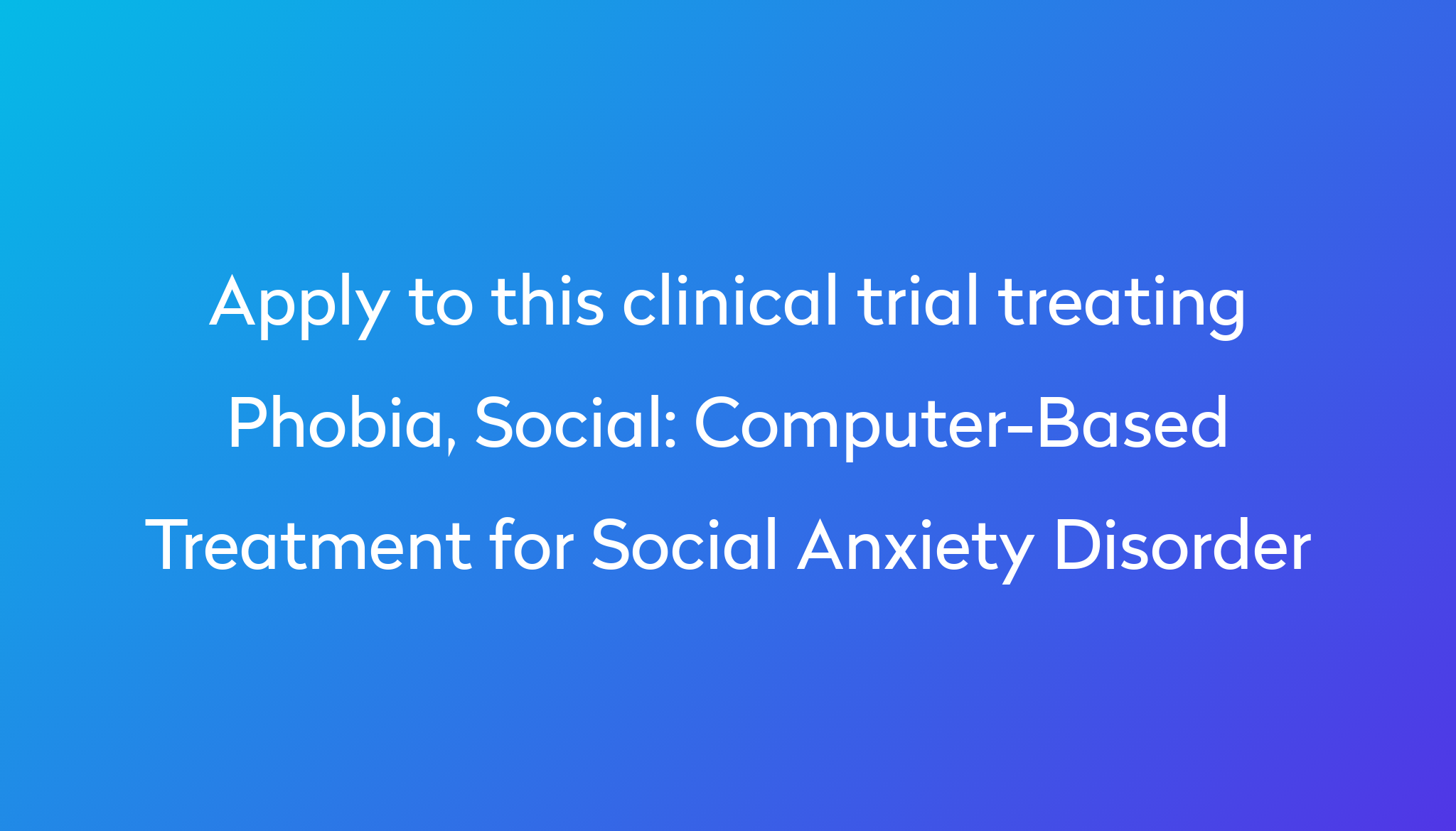 computer-based-treatment-for-social-anxiety-disorder-clinical-trial